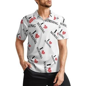 Funny I Love Nursing Heren Golf Polo Shirts Klassieke Fit Korte Mouw T-Shirt Gedrukt Casual Sportkleding Top XL