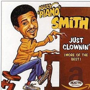 Huey Piano Smith - Just Clownin (More Of The Best)
