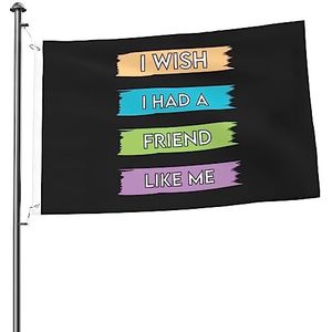 Banner I Wish I Had A Friend Like Me Garden Banner Aangepaste bedrukte vlag professionele vlag voor thuis, gazon, auto, 90 x 150 cm