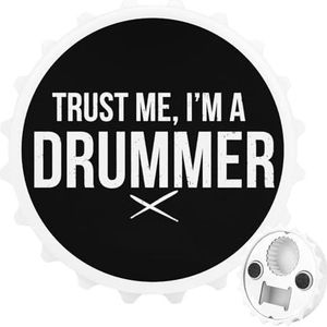 Trust Me, I'm A Drummer Magnetische Flesopener Gepersonaliseerde Bieropener Flesdop Koelkastmagneten voor Thuis Keuken Witte Stijl
