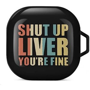 Shut Up Liver You're Fine Earbuds hoesje compatibel met Samsung Hard Shell beschermhoes zwart-stijl