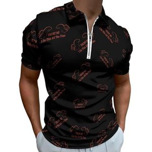 Trust Me I Do This All The Time Poloshirts met halve rits voor mannen, slim fit T-shirt met korte mouwen, sneldrogend golftops T-shirts 4XL