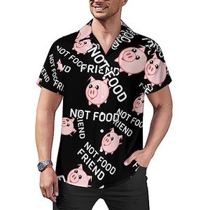 Pig Friend Not Food Vegan casual overhemden voor heren, korte mouwen, Cubaanse kraag, T-shirts, tops, Hawaiiaans T-shirt, M