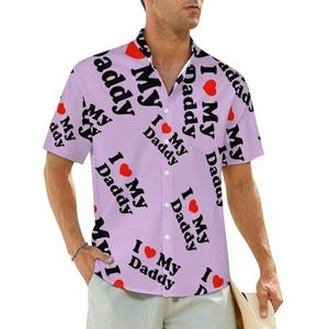 I Love My Daddy Herenhemden met korte mouwen, strandshirt, Hawaïaans shirt, casual zomershirt, XS