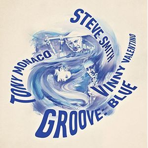 Steve Smith, Vinny Valentino, Tony Monaco - Groove Blue