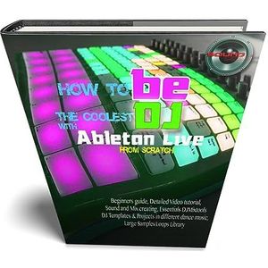 Hoe word je de coolste DJ met Ableton Live? Gids, video-tutorial, sjabloon, grote samples-bibliotheek en meer...