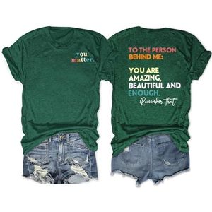 You Matter Front Print Vrouwen Tees Shirt voor de persoon achter mij je bent geweldig mooi en genoeg grafische tops, Vintage Groen, S