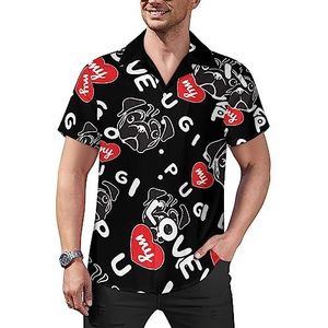 I Love My Pug Casual button-down shirts voor heren, korte mouwen, Cubaanse kraag, T-shirts, tops, Hawaiiaans T-shirt, 4XL