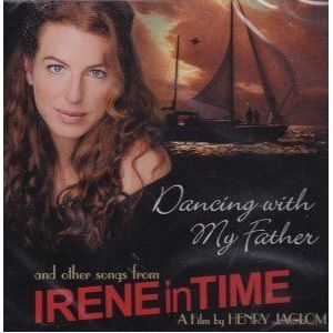 Dancing with My Father and Other Songs from Irene in Time (A Film by Henry Jaglom)