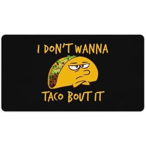 I Dont Wanna Taco Bout It Mode Bureau Muismat Antislip Gaming Muismat Accessoires Decor 40X75cm