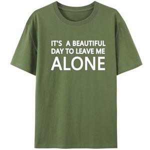 It's A Beautiful Day to Leave Me Alone T-shirt grappig unisex T-shirt korte mouw, Leger Groen, 3XL