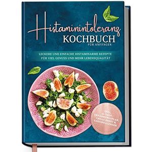 Edition Dreiblatt - Histamine-intolerantie Kookboek - Eenvoudige Recepten - Inclusief 30-dagen Voedingsplan