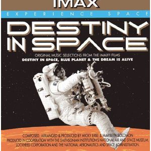 Destiny in Space, Blue Planet & The Dream Is Alive Original Music Selections From the IMAX® Films