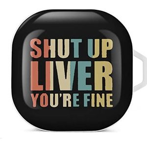 Shut Up Liver You're Fine Earbuds Hoesje Compatibel met Samsung Hard Shell Beschermhoes Wit-Stijl