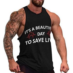 It's A Beautiful Day To Save Lives Heren tanktop grafische mouwloze bodybuilding T-shirts casual strand T-shirt grappige sportschool spier
