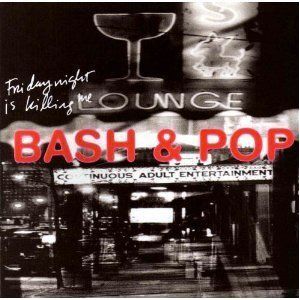 Friday Night Is Killing Me by Bash & Pop (1993-02-09)