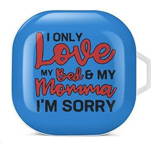 I Only Love My Bed And My Momma I'm Sorry Earbuds hoesje compatibel met Samsung Hard Shell beschermhoes wit stijl