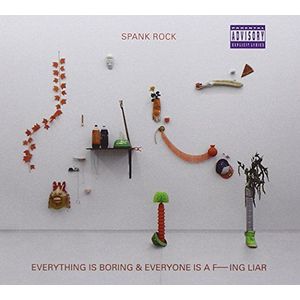 Spank Rock - Everything Is Boring And Everyone I