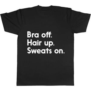 Bra Off. Hair Up. Sweats on. Funny Womens Ladies Tee Mens Women T Shirt 100% Cotton overhemden(Small)