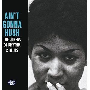Aint Gonna Hush - The Queens of Rhythm & Blues