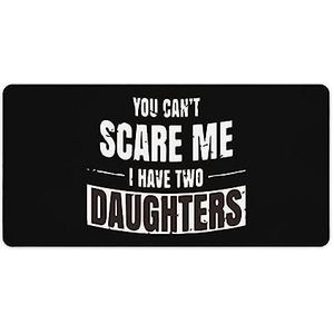 You Can't Scare Me I Have A Daughter Bureauonderlegger, grote gamingmuismat, antislip rubberen basis, waterdichte bureaubladbeschermer