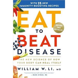 Eat to Beat Disease The New Science of How the Body Can Heal Itself The New Science of How Your Body Can Heal Itself