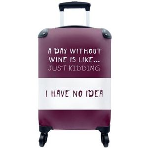 MuchoWow® Koffer - Wijn quote """"A day without wine is like.. Just kidding I have no idea"""" met paarse achtergrond - Past binnen 55x40x20 cm en 55x35x25 cm - Handbagage - Trolley - Fotokoffer - Cabin Size - Print