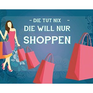 1art1 Shopping Poster Kunstdruk Op Canvas Die Tut Nix, Die Will Nur Shoppen Muurschildering Print XXL Op Brancard | Afbeelding Affiche 50x40 cm