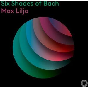 Max Lilja - Six Shades Of Bach