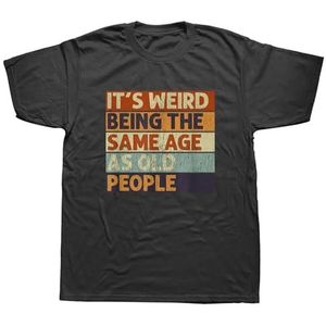 Funny-It-s-Weird-Being-The-Same-Age-As-Old-People-Retro-Sarcastic-T-Shirts-Graphic Black L