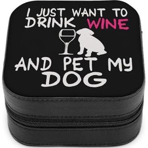 I Just Want To Drink Wine And Pet My Dog Leuke Sieraden Organizer Box Voor Oorbellen Ketting Ringen Opslag Display Case Reizen Houder Grappig Cadeau Klein