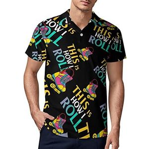 This Is How I Roll Rolschaatsen Heren Golf Polo-Shirt Zomer T-shirt Korte Mouw Casual Sneldrogende Tees L