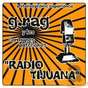 G.Rag Y Los Hermanos Patchekos - Radio Tijuana
