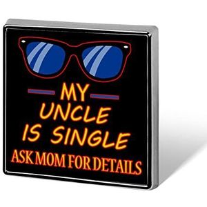 My Uncle Is Single Vierkante Gepersonaliseerde Badges Broche Pin Voor Kleding Tassen Jassen Diy Accessoire Kerst Sieraden Metaal