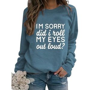 Womens Sarcastic Crewneck Sweatshirt I'm Sorry Did I Just Roll My Eyes Out Loud Funny Graphic Sweatshirt Pullovers