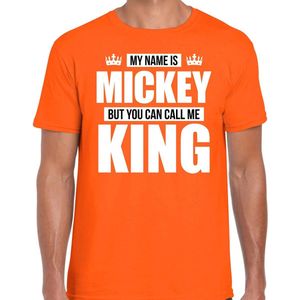 Naam cadeau My name is Mickey - but you can call me King t-shirt oranje heren - Cadeau shirt o.a verjaardag/ Koningsdag XXL