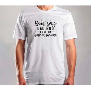 You say dad bod i prefer father figure - T Shirt - BestDad - SuperDad - DadLife - ProudDad - BestePapa - SuperPapa - PapaLeven - TrotsePapa
