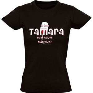 Ik ben Tamara, waar blijft mijn wijn Dames T-shirt - cafe - feest - festival - restaurant - drank - alcohol