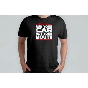 Run your Car no your Mouth - T Shirt - Funny - Hilarious - LOL - Sarcastic - TooFunny - Grappig - Hilarisch - Lachbuien - DrogeHumor