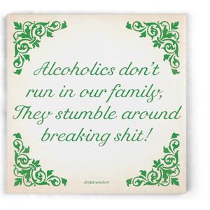 ILOJ wijsheid tegel - spreuken tegel in groen - Alcoholics don't run in our family, They stumble around breaking shit