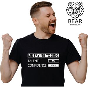 Me trying to sing; Talent: 1%, confidence: 100% | Funshirt | Grappig t-shirt | Maat XXL