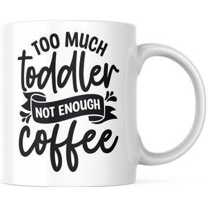 Grappige Mok met tekst: Too Much Toddler. Not Enough Coffee | Grappige Quote | Funny Quote | Grappige Cadeaus | Grappige mok | Koffiemok | Koffiebeker | Theemok | Theebeker