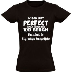 Ik ben niet perfect maar ik ben een v/d Bergh en dat is eigenlijk hetzelfde Dames T-shirt | achternaam | van de bergh | van den bergh | jarig | verjaardag | naam | grappig | Zwart