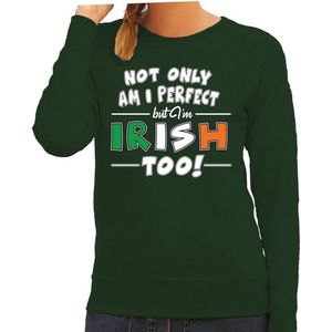 St. Patricks day sweater groen voor dames - Not only I am perfect but I am Irish too - Ierse feest kleding / trui/ outfit M