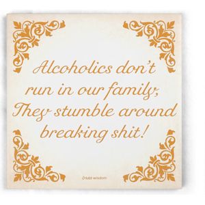 ILOJ wijsheid tegel - spreuken tegel in oranje - Alcoholics don't run in our family, They stumble around breaking shit