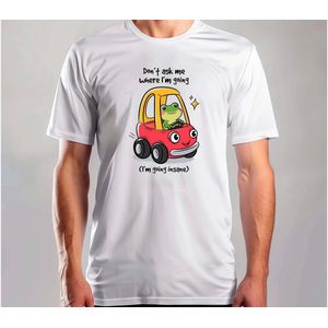 Don't ask Me Where I'm Going - T Shirt - Funny - SoFunny - Grappig - ZoGrappig - Sarcasm - SarcasticHumor - Sarcasme - Sarcastisch