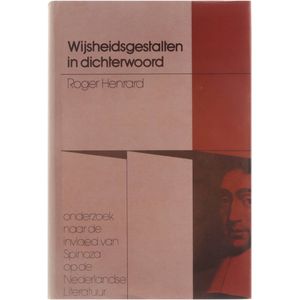 Wijsheidsgestalten in Dichterwoord - onderzoek naar de invloed van Spinoza op de Nederlandse Literatuur