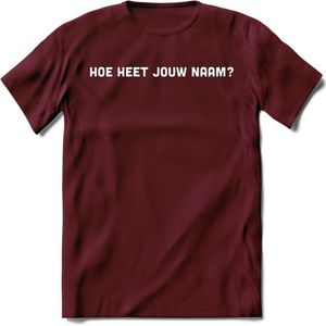 Hoe heet jouw naam? Spreuken T-Shirt | Dames / Heren | Grappige cadeaus | Verjaardag teksten Cadeau - Burgundy - XXL