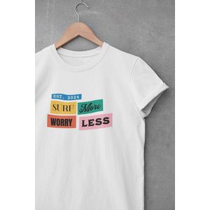 Shirt - Surf more worry less - Outdoor Goeroe | Avontuur | Buitensport | Natuur | Wandelen | Mountainbike | Klimmen | Outdoor | Kamperen | Boulderen | Wit