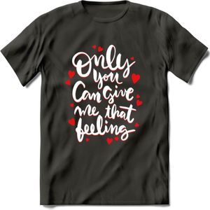 Only You Can Give Me That Feeling - Valentijn T-Shirt | Grappig Valentijnsdag Cadeautje voor Hem en Haar | Dames - Heren - Unisex | Kleding Cadeau | - Donker Grijs - XXL